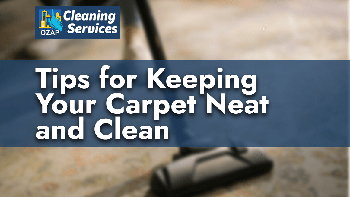 Tips for Keeping Your Carpet Neat and Clean