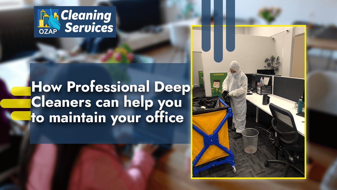 How Professional Deep Cleaners Can Help You to Maintain Your Office
