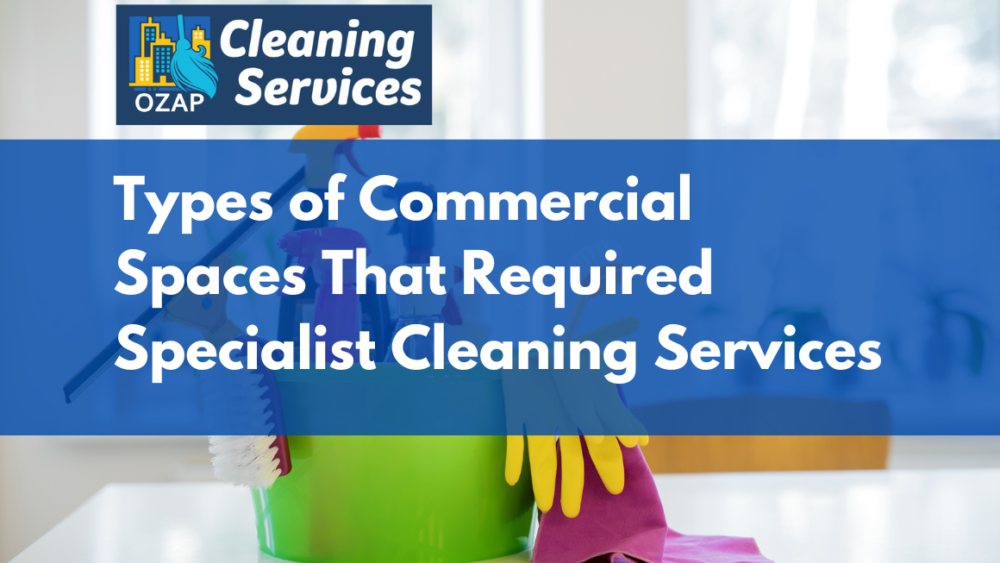 Types of Commercial Spaces That Need Specialist Cleaning Services
