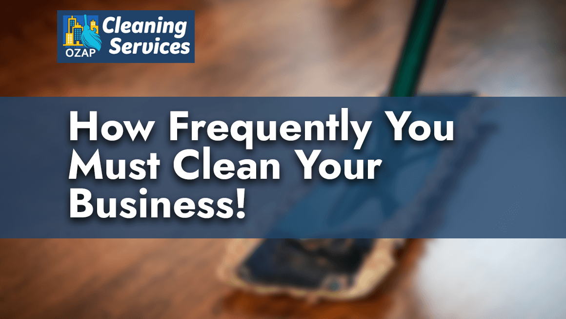 How Frequently You must Clean Your Business?