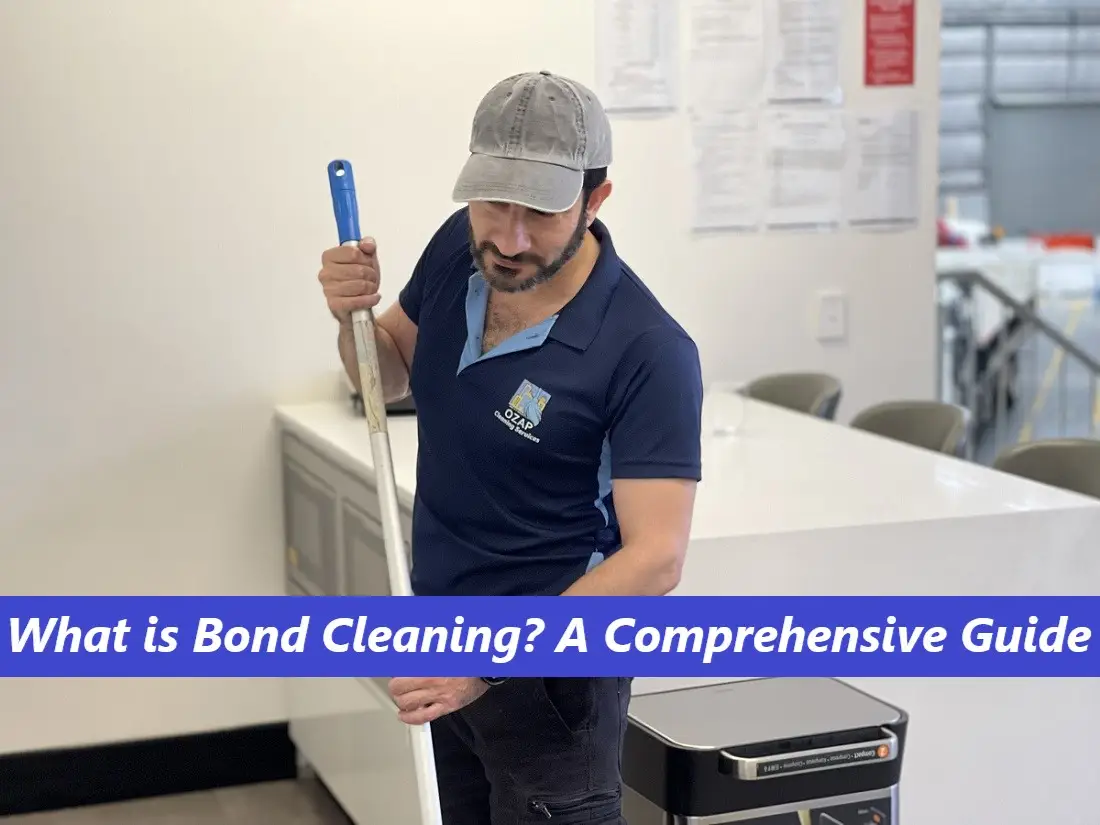 What is Bond Cleaning – A Comprehensive Guide