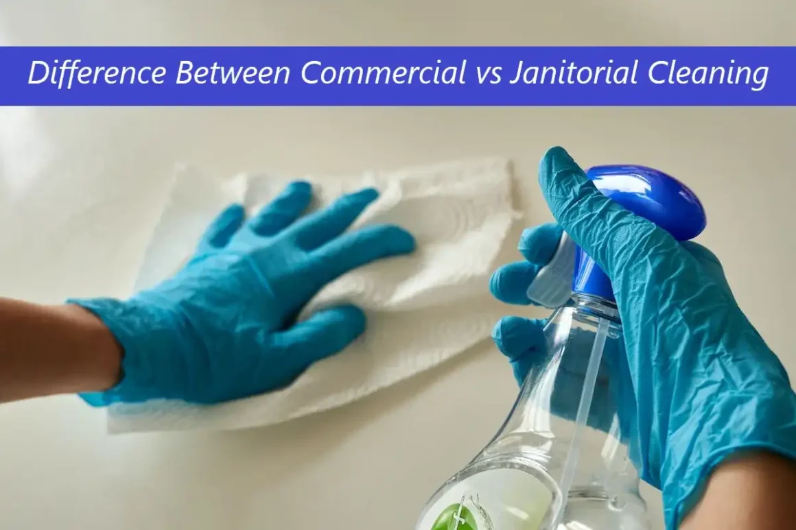 Difference Between Commercial vs Janitorial Cleaning