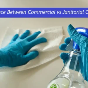 Difference Between Commercial vs Janitorial Cleaning