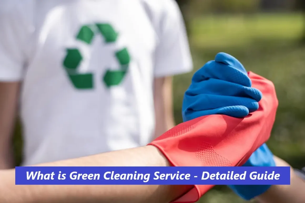 What is Green Cleaning Service – Detailed Guide