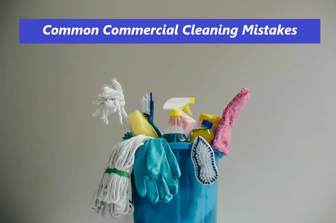 Common Commercial Cleaning Mistakes That Should Avoid