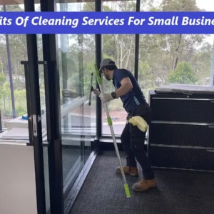 Benefits Of Cleaning Services For Small Businesses