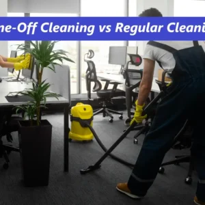 One-Off Cleaning VS Regular Cleaning