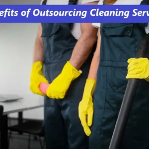 Benefits of Outsourcing Cleaning Services